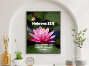 Forever Jesus- Beautiful Flower Print Hebrews 13:8