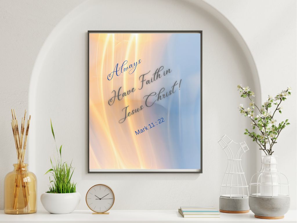 Always Have Faith in Jesus Christ | Christian Wall Art Printable Always Have Faith in Jesus Christ Christian wall art printable featuring Mark 11:22 Scripture